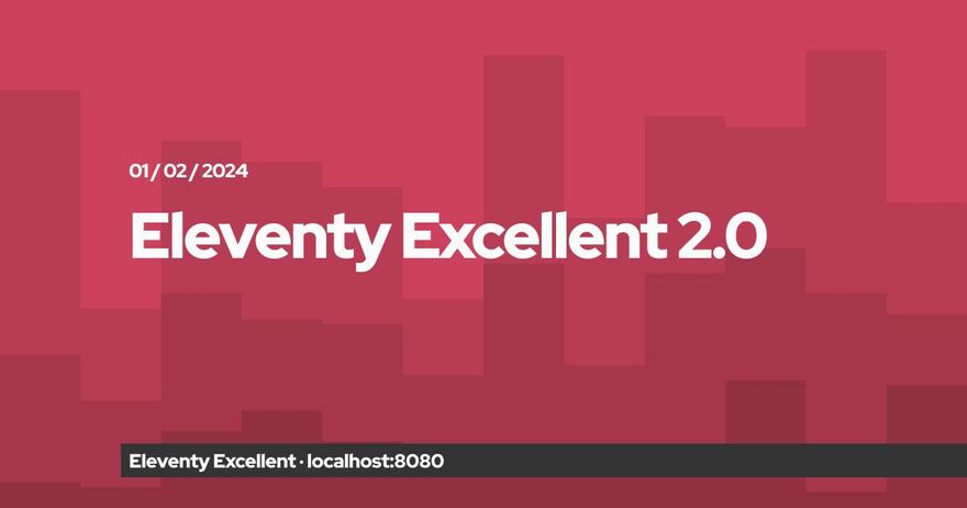 Open Graph image preview of a blog Post. 'Eleventy Excellent 2.0' is written as a large title in the center, the date is shown above and the name and URL of the website is seen on the bottom. The backgrpund consists of layered pink color areas resembling a city skyline